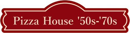 Pizza House '50s-'70s